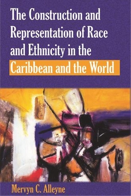 Cover of The Construction and Representation of Race and Ethnicity in the Caribbean and the World