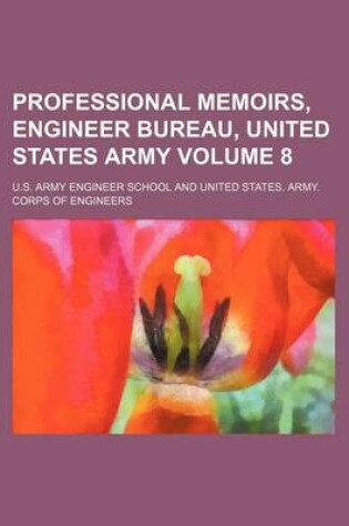Cover of Professional Memoirs, Engineer Bureau, United States Army Volume 8