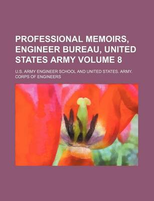 Book cover for Professional Memoirs, Engineer Bureau, United States Army Volume 8