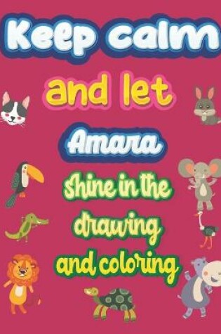 Cover of keep calm and let Amara shine in the drawing and coloring