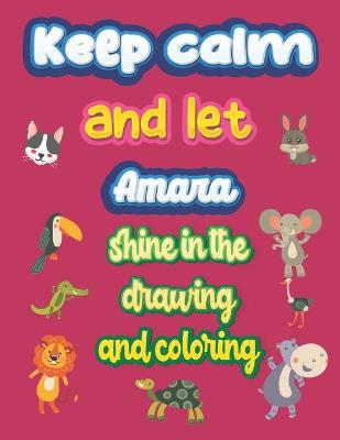 Book cover for keep calm and let Amara shine in the drawing and coloring