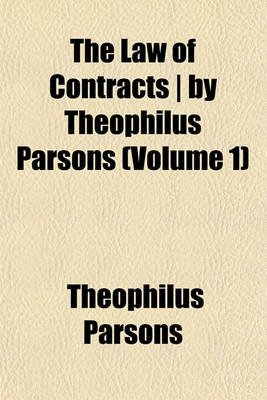 Book cover for The Law of Contracts - By Theophilus Parsons (Volume 1)