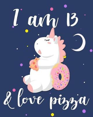 Book cover for I Am 13 & Love Pizza