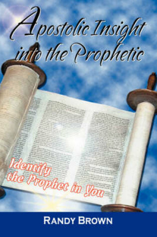 Cover of Apostolic Insight Into The Prophetic