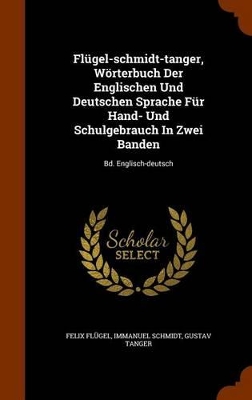 Book cover for Flugel-Schmidt-Tanger, Worterbuch Der Englischen Und Deutschen Sprache Fur Hand- Und Schulgebrauch in Zwei Banden