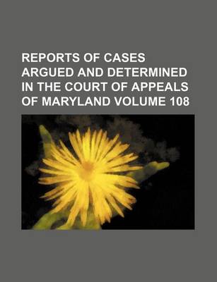 Book cover for Reports of Cases Argued and Determined in the Court of Appeals of Maryland Volume 108