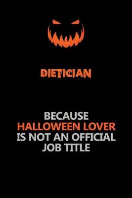 Book cover for Dietician Because Halloween Lover Is Not An Official Job Title