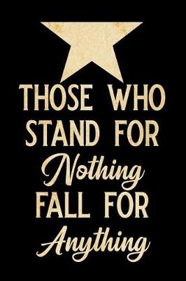 Book cover for Those Who Stand for Nothing Fall for Anything