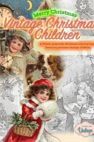Cover of Merry Christmas Vintage Christmas Children. A Winter grayscale christmas coloring book featuring precious vintage children