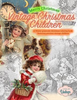 Book cover for Merry Christmas Vintage Christmas Children. A Winter grayscale christmas coloring book featuring precious vintage children