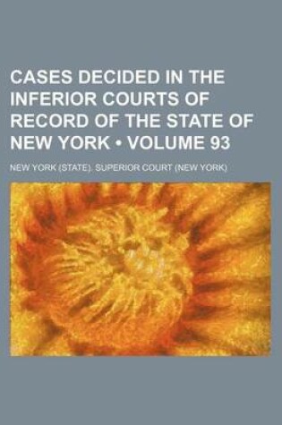 Cover of Cases Decided in the Inferior Courts of Record of the State of New York (Volume 93)