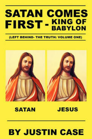 Cover of SATAN COMES FIRST - King of Babylon (Left Behind- The Truth