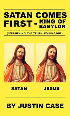 Book cover for SATAN COMES FIRST - King of Babylon (Left Behind- The Truth