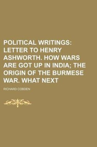 Cover of Political Writings (Volume 2); Letter to Henry Ashworth. How Wars Are Got Up in India the Origin of the Burmese War. What Next