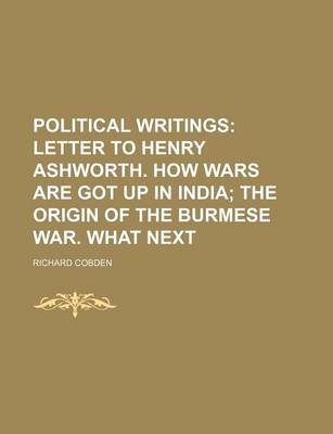 Book cover for Political Writings (Volume 2); Letter to Henry Ashworth. How Wars Are Got Up in India the Origin of the Burmese War. What Next