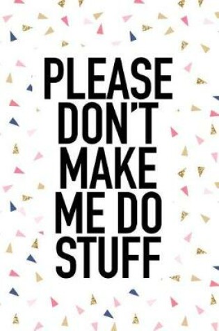 Cover of Please Don't Make Me Do Stuff