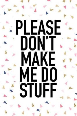 Book cover for Please Don't Make Me Do Stuff