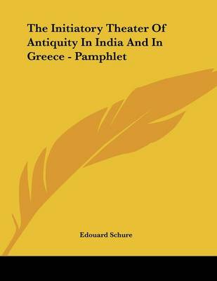 Book cover for The Initiatory Theater Of Antiquity In India And In Greece - Pamphlet