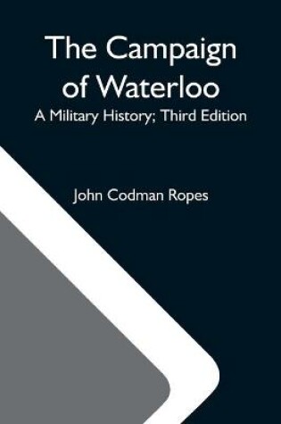 Cover of The Campaign Of Waterloo; A Military History; Third Edition