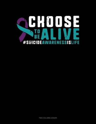 Book cover for Choose to Be Alive #suicideawarenessislife