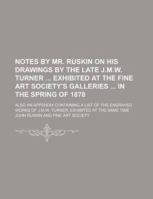 Book cover for Notes by Mr. Ruskin on His Drawings by the Late J.M.W. Turner Exhibited at the Fine Art Society's Galleries in the Spring of 1878; Also an Appendix Containing a List of the Engraved Works of J.M.W. Turner, Exhibited at the Same Time