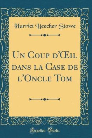 Cover of Un Coup d'il dans la Case de l'Oncle Tom (Classic Reprint)