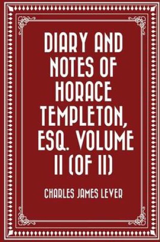 Cover of Diary and Notes of Horace Templeton, Esq. Volume II (of II)