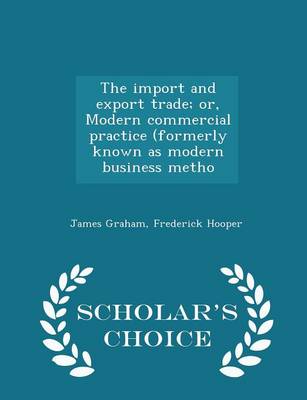 Book cover for The Import and Export Trade; Or, Modern Commercial Practice (Formerly Known as Modern Business Metho - Scholar's Choice Edition