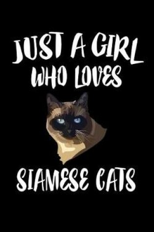 Cover of Just A Girl Who Loves Siamese Cats