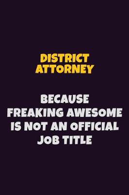 Book cover for District Attorney, Because Freaking Awesome Is Not An Official Job Title