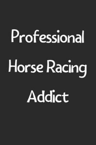 Cover of Professional Horse Racing Addict