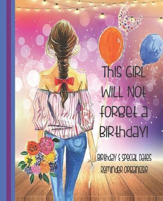 Book cover for This Girl Will Not Forget A Birthday! Birthday & Special Dates Reminder Organizer