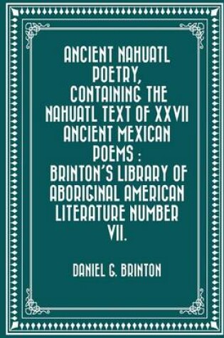 Cover of Ancient Nahuatl Poetry, Containing the Nahuatl Text of XXVII Ancient Mexican Poems