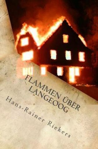 Cover of FLAMMEN ÜBER LANGEOOG - Die aufregende Jagd nach den gefährlichen Brandstiftern