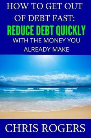 Cover of How to Get Out Of Debt Fast