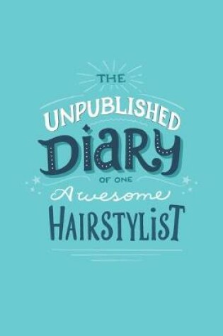 Cover of The Unpublished Diary of One Awesome Hairstylist
