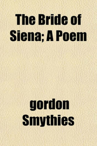 Cover of The Bride of Siena; A Poem