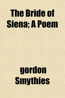 Book cover for The Bride of Siena; A Poem