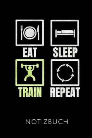 Cover of Eat. Sleep. Train. Repeat. Notizbuch