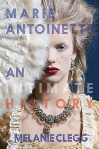 Cover of Marie Antoinette: An Intimate History
