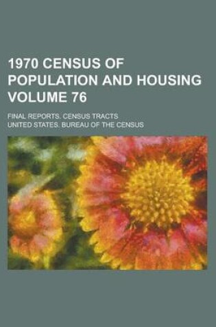 Cover of 1970 Census of Population and Housing; Final Reports. Census Tracts Volume 76