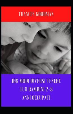 Book cover for 108 modi diversi Tenere Tuo Bambini 2-8 Anni occupati