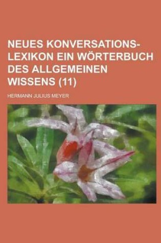 Cover of Neues Konversations-Lexikon Ein Worterbuch Des Allgemeinen Wissens (11 )