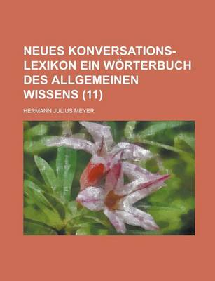 Book cover for Neues Konversations-Lexikon Ein Worterbuch Des Allgemeinen Wissens (11 )