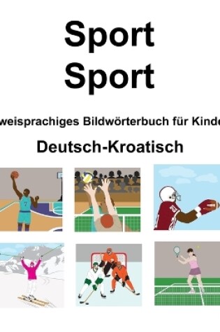 Cover of Deutsch-Kroatisch Sport / Sport Zweisprachiges Bildwörterbuch für Kinder