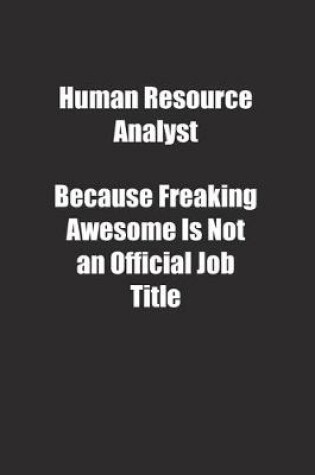 Cover of Human Resource Analyst Because Freaking Awesome Is Not an Official Job Title.