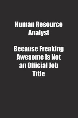 Book cover for Human Resource Analyst Because Freaking Awesome Is Not an Official Job Title.