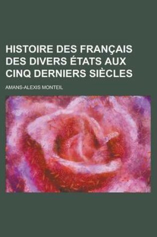 Cover of Histoire Des Francais Des Divers Etats Aux Cinq Derniers Siecles