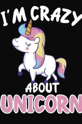 Cover of I'm Crazy About Unicorn