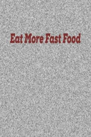 Cover of Eat More Fast Food